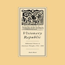Visionary Republic Millennial Themes in American Thought 1756 180