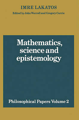 Mathematics, Science and Epistemology: Volume 2, Philosophical Papers Lakatos