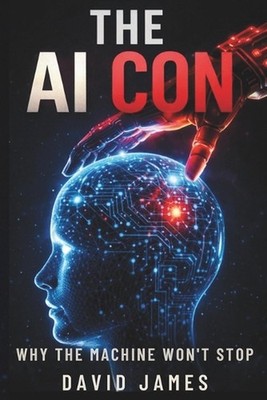 The AI Con: Why the Machine Won't Stop by David James Paperback Book