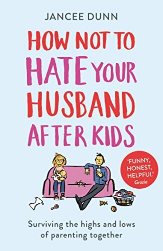 How Not to Hate Your Husband After Kids-Jancee Dunn, 9781784754778