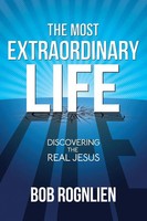 The Most Extraordinary Life Discovering The Real Jesus Bob Rognlien Taschenbuch