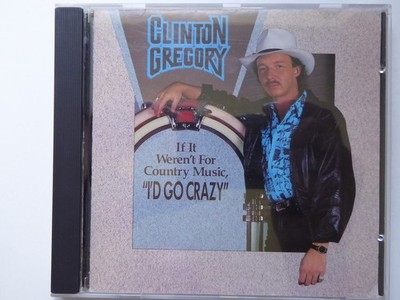 CLINTON GREGORY if it werent for country music i'd go crazy NM/VG (CD Album)