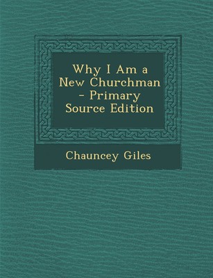 Warum ich ein neuer Kirchenmann bin - Primary Source Edition, Giles, Chaunce