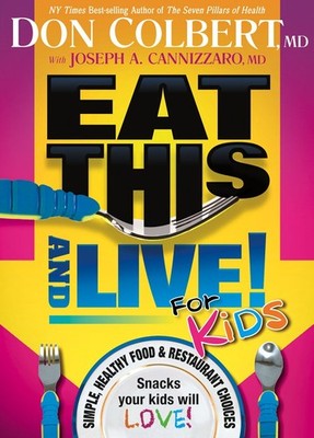 Eat This And Live For Kids: Simple, Healthy Food & Restaurant Choices that Y...