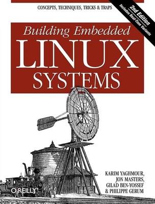 Building Embedded Linux Systems: Concepts, Techniques, Tricks, and Traps - p...