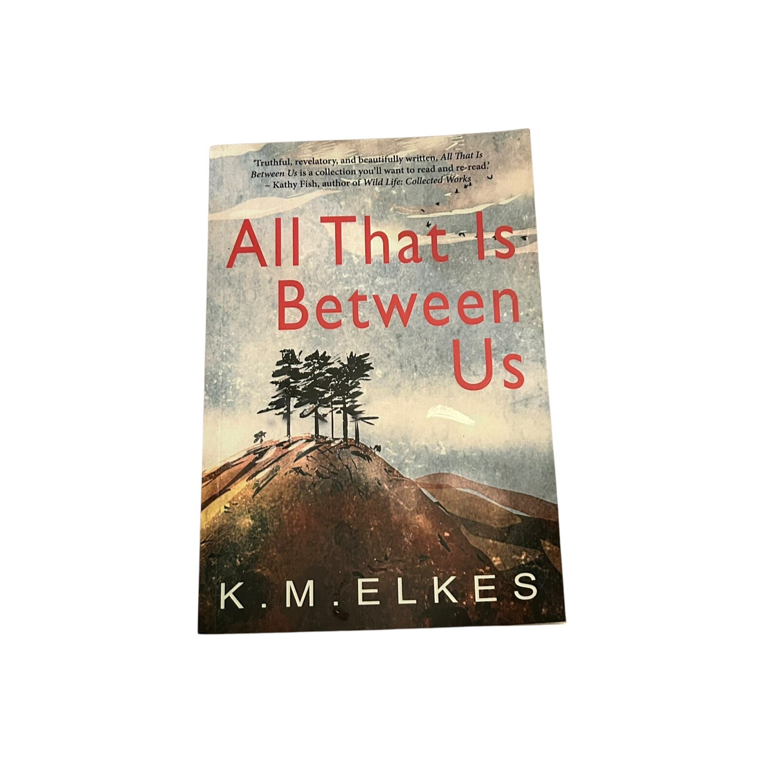 All That Is Between Us (Flash Fiction), Elkes, KM Signed by the author