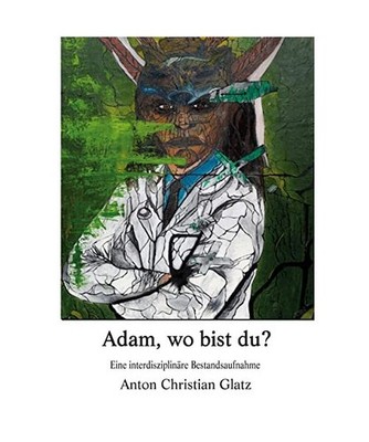 Adam, wo bist du?: Eine interdisziplinäre Bestandsaufnahme: Eine interdisziplin