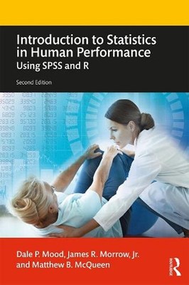 Introduction to Statistics in Human Performance: Using SPSS and R by Dale Mood (