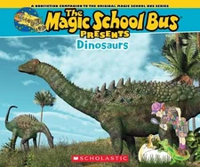 Magic School Bus Presents: Dinosaurs: A Nonfiction Companion to the Original Ma