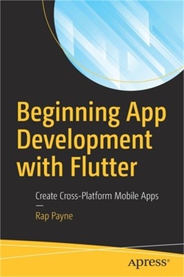 Beginning App Development with Flutter: Create Cross-Platform Mobile Apps (Paper