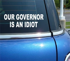 OUR GOVERNOR IS AN IDIOT POLITICS ELECTION CAR DECAL BUMPER STICKER WALL