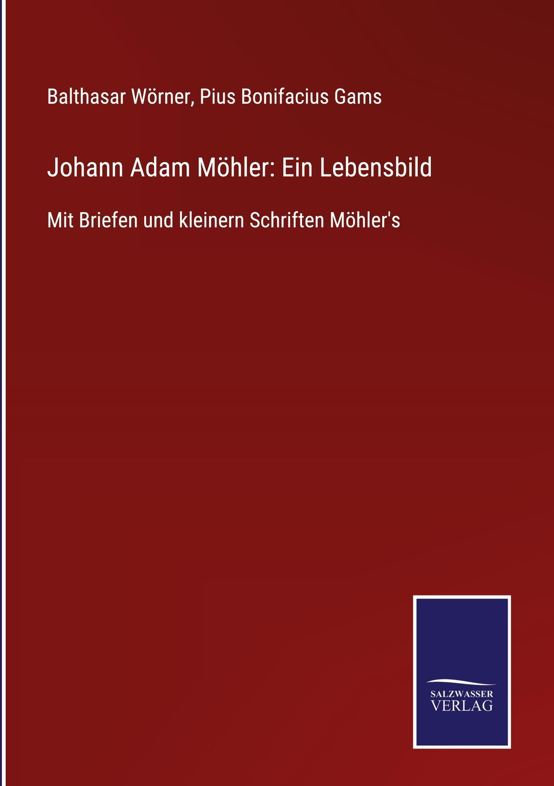 Thumbnail - Johann Adam Möhler: Ein Lebensbild - Balthasar Wörner - 9783752546811