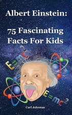 Albert Einstein: 75 Fascinating Facts For Kids by Carl Johnson (English) Paperba