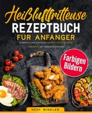Heißluftfritteuse Rezeptbuch für Anfänger:...