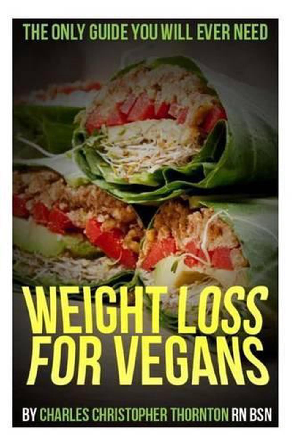 Weight Loss for Vegans: The Only Guide You Will Ever Need by Charles Chirstopher