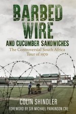 Barbed Wire and Cucumber Sandwiches The Controversial South African Tour of 1...