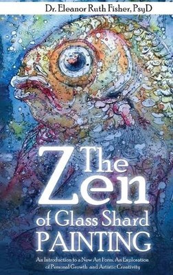 The Zen of Glass Shard Painting: An Introduction to a New Art Form and an Explor