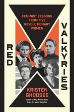 Red Valkyries: Feminist Lessons From Five Revolutionary Women by