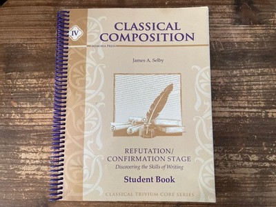 MEMORIA PRESS: Classical Composition IV Refutation & Confirmation -STUDENT GUIDE