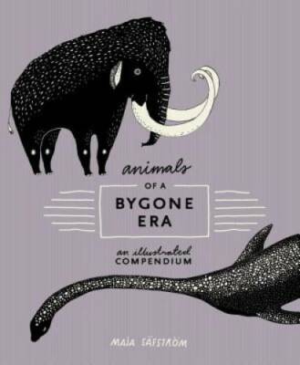 Animals of a Bygone Era: An Illustrated Compendium - Hardcover - GOOD