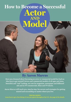How to Become a Successful Actor and Model: From Getting Discovered to Landi...