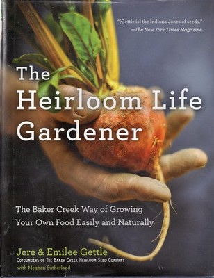 The Heirloom Life Gardener: The Baker Creek Way of Growing Your Own Food Eas...