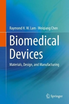 Biomedical Devices: Materials, Design, and Manufacturing by Raymond H.W. Lam (En