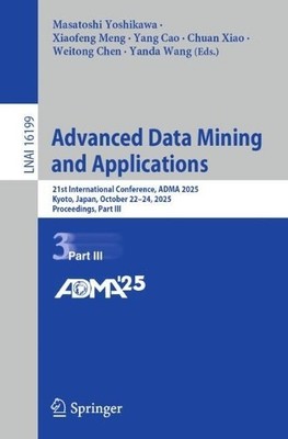 Advanced Data Mining and Applications by Masatoshi Yoshikawa,... - 9789819534586