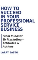 Larry Easto | How To Succeed In Your Professional Service Business | Buch (2024)