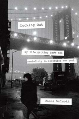 Lucking Out: My Life Getting Down and Semi-Dirty in Seventies New York: Used