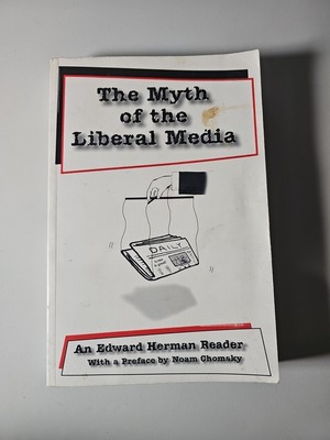 THE MYTH OF THE LIBERAL MEDIA Edward S. Herman - 1999 - Noam Chomsky preface. A1