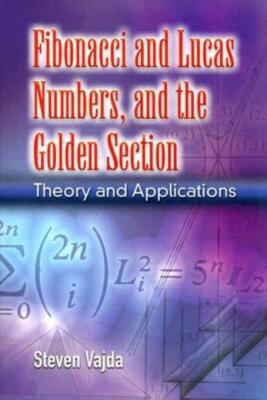 Fibonacci And Lucas Numbers, And The Golden Section: Theory And Application...