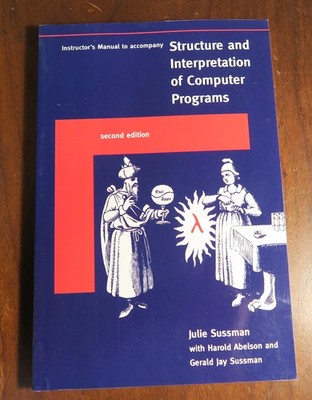 Structure And Interpretation Of Computer Programs by Harold Abelson