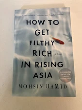 How to Get Filthy Rich in Rising Asia by Mohsin Hamid (2013) Advance Proof/ARC
