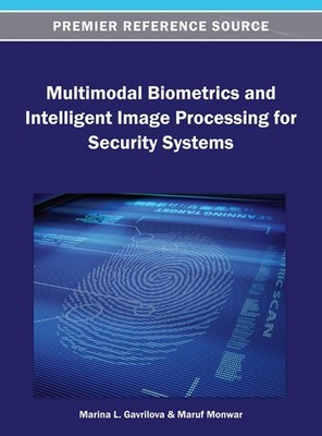 Multimodal Biometrics and Intelligent Image Processing for Security Systems by M