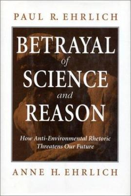 Betrayal of Science and Reason: How Anti-Environmental Rhetoric Threatens Our...