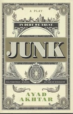 JUNK a play by Ayad Akhtar. 2017. Soft cover. New.