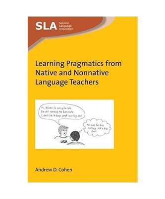 Learning Pragmatics from Native and Nonnative Language Teachers, Andrew D. Cohen