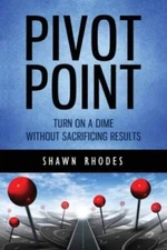 Pivot Point: Turn On A Dime Without Sacrificing Results - Paperback - VERY GOOD