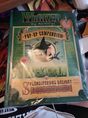 Wicked the Musical : A Pop-Up Compendium of Splendiferous Delight and...