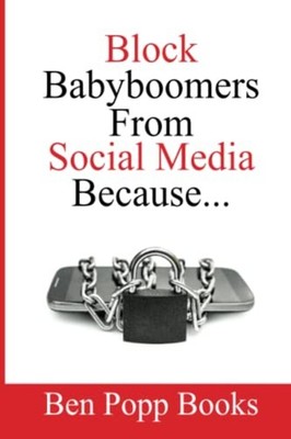 Block Baby Boomers from Social Media Because... -  NEW Ben Popp 2020