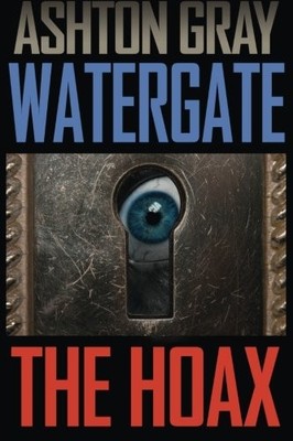 WATERGATE: THE HOAX By Ashton Gray **BRAND NEW**