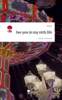 See You In My 16Th Life. Life Is A Story - Story.One Nora A.