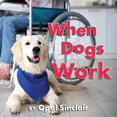 Opal Sinclair When Dogs Work (Gebundene Ausgabe)