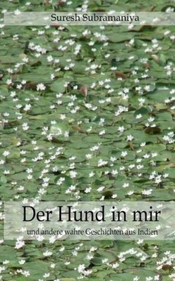 Der Hund in mir: und selbst erlebte Geschichten aus Indien by Subramaniya Suresh