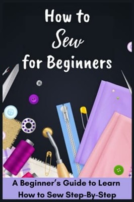 How to Sew for Beginners-A Beginner's Guide to Learn Ho -  NEW David Fletcher 20