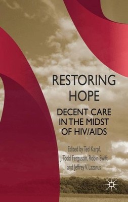 Restoring Hope : Decent Care in the Midst of HIV/AIDS, Hardcover by Lazarus, ...