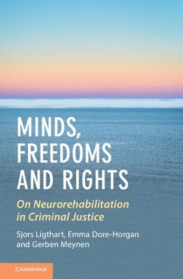 Minds, Freedoms and Rights: On Neurorehabilitation in Criminal Justice by Sjors 