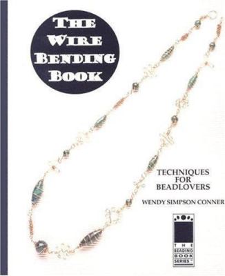 The Wirebending Book: Techniques for Beadlovers (Beading Books Series: Technique