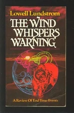 THE WIND WHISPERS WARNING: A REVIEW OF END TIME EVENTS By Lowell Lundstrom *VG+*